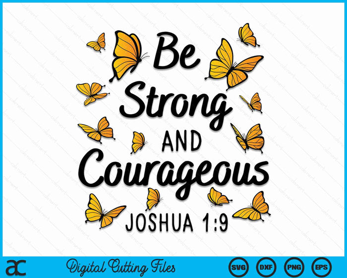 Be Strong And Courageous Joshua 1-9 Butterfly Christian Bible Verse SVG PNG Digital Cutting Files