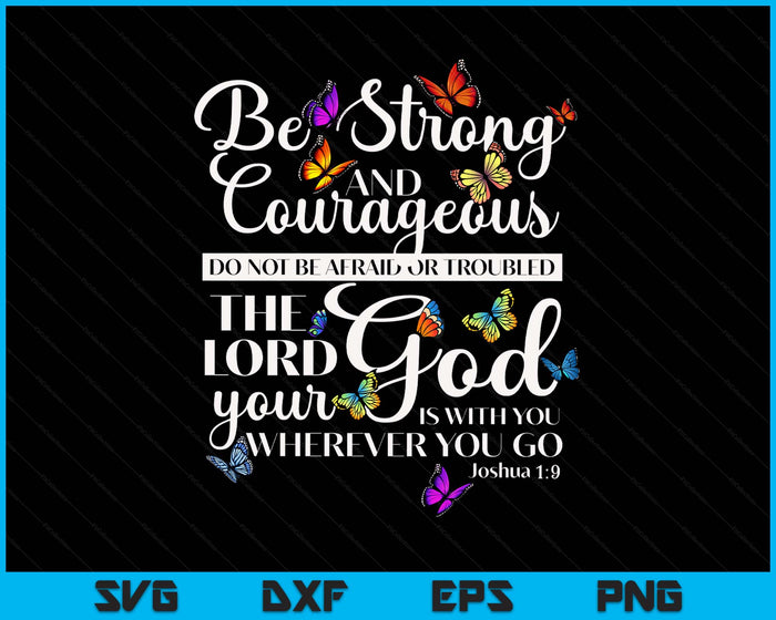 Be Strong And Courageous Joshua 19 Butterfly Art Religious SVG PNG Digital Printable Files