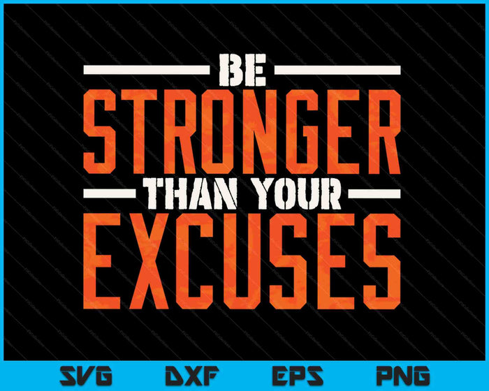 Be Stronger Than Your Excuses SVG PNG Digital Printable Files