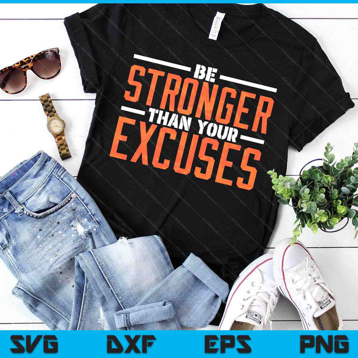 Be Stronger Than Your Excuses SVG PNG Digital Printable Files