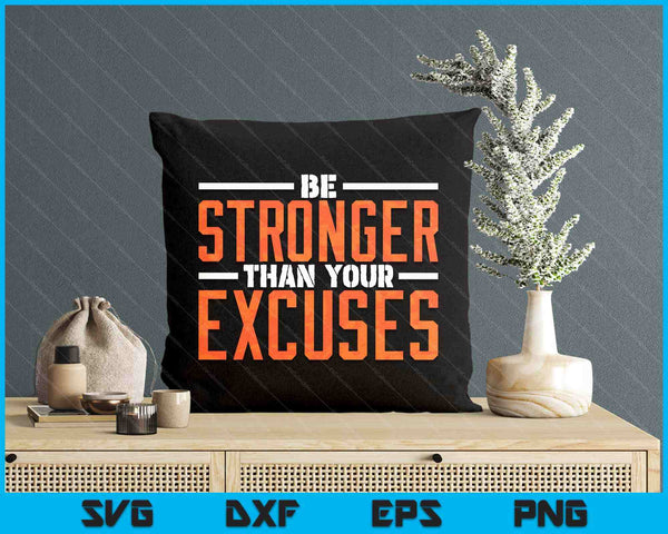 Be Stronger Than Your Excuses SVG PNG Digital Printable Files