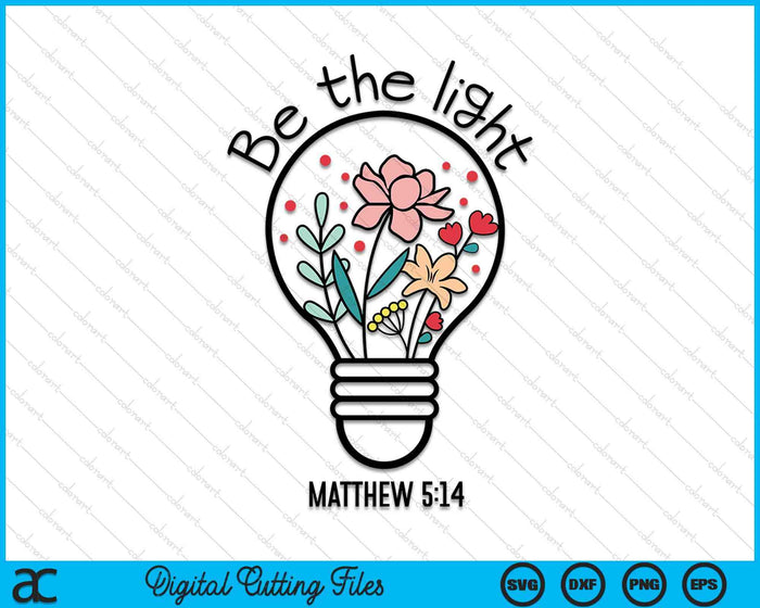 Be The Light Matthew 5-14 Christian Praise Jesus Bible God SVG PNG Digital Cutting Files