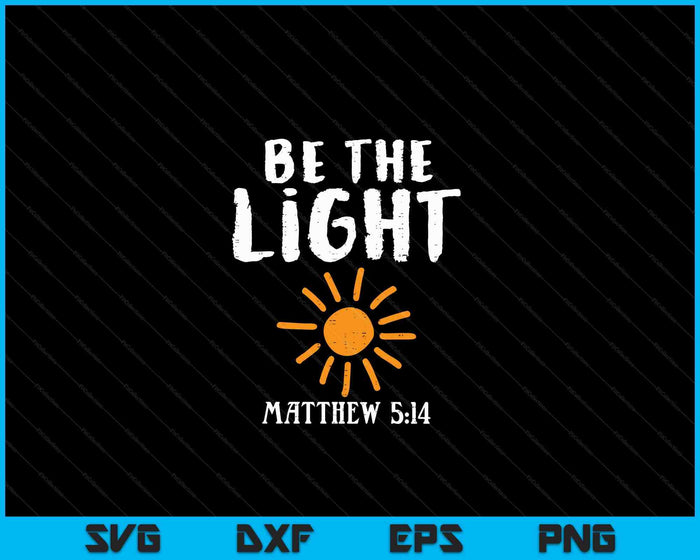 Be The Light Sun Matthew 514 Bible Christian SVG PNG Digital Cutting Files