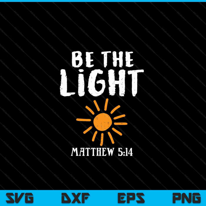 Be The Light Sun Matthew 514 Bible Christian SVG PNG Digital Cutting Files