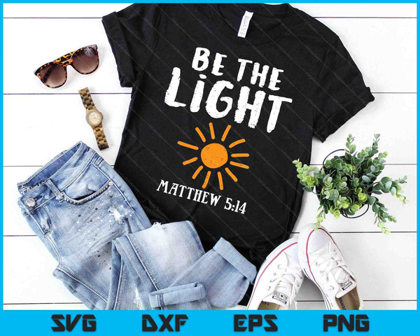 Be The Light Sun Matthew 514 Bible Christian SVG PNG Digital Cutting Files - on a t-shirt