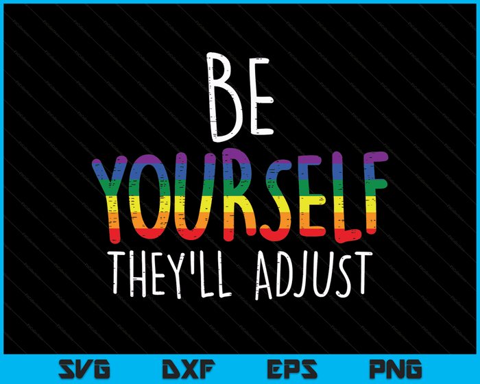 Be Yourself They'll Adjust LGBTQ Rainbow Flag Gay Pride Ally SVG PNG Digital Cutting Files