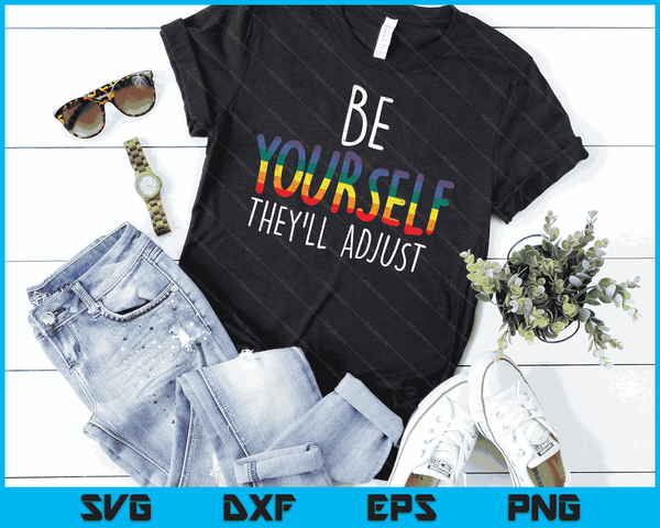 Be Yourself They'll Adjust LGBTQ Rainbow Flag Gay Pride Ally SVG PNG Digital Cutting Files