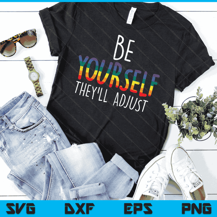 Be Yourself They'll Adjust LGBTQ Rainbow Flag Gay Pride Ally SVG PNG Digital Cutting Files