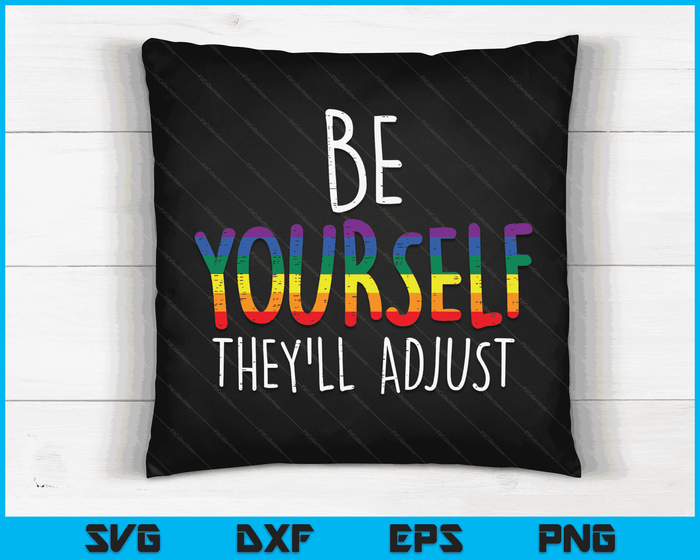 Be Yourself They'll Adjust LGBTQ Rainbow Flag Gay Pride Ally SVG PNG Digital Cutting Files