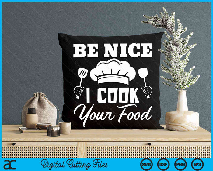 Be Nice I Cook Your Food Funny Chefs Cooks Cooking Chef Cook SVG PNG Digital Cutting File