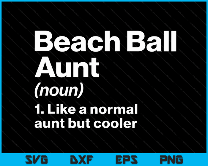 Beach Ball Aunt Definition Funny & Sassy Sports SVG PNG Digital Printable Files