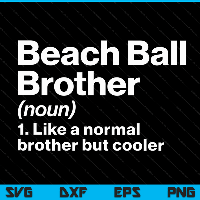 Beach Ball Brother Definition Funny & Sassy Sports SVG PNG Digital Printable Files