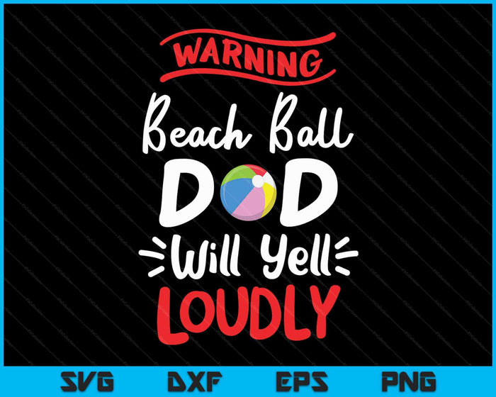 Strandbal papa waarschuwing strandbal papa zal luid schreeuwen SVG PNG digitale afdrukbare bestanden