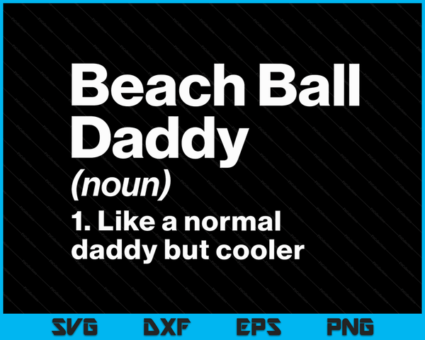 Beach Ball Daddy Definition Funny & Sassy Sports SVG PNG Digital Printable Files