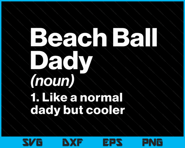 Beach Ball Dady Definition Funny & Sassy Sports SVG PNG Digital Printable Files