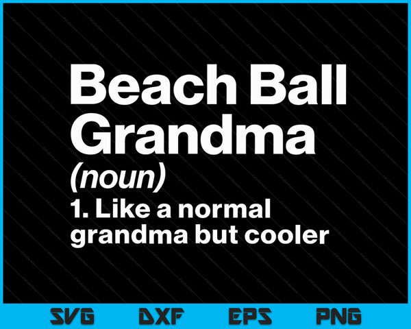 Beach Ball Grandma Definition Funny & Sassy Sports SVG PNG Digital Printable Files
