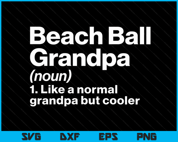 Beach Ball Grandpa Definition Funny & Sassy Sports SVG PNG Digital Printable Files