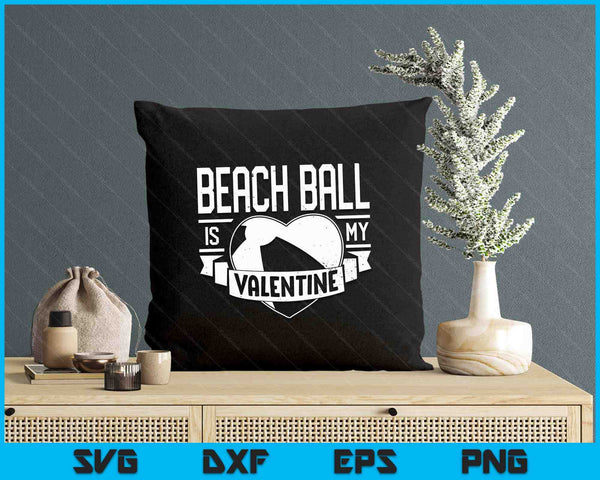 Beach Ball Is My Valentine Funny Valentines Day SVG PNG Digital Printable Files