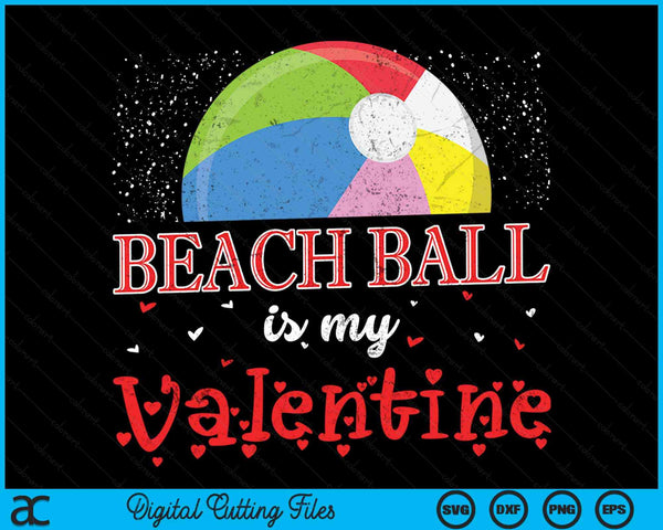 Beach Ball Is My Valentine Happy Valentine's Day SVG PNG Digital Cutting Files