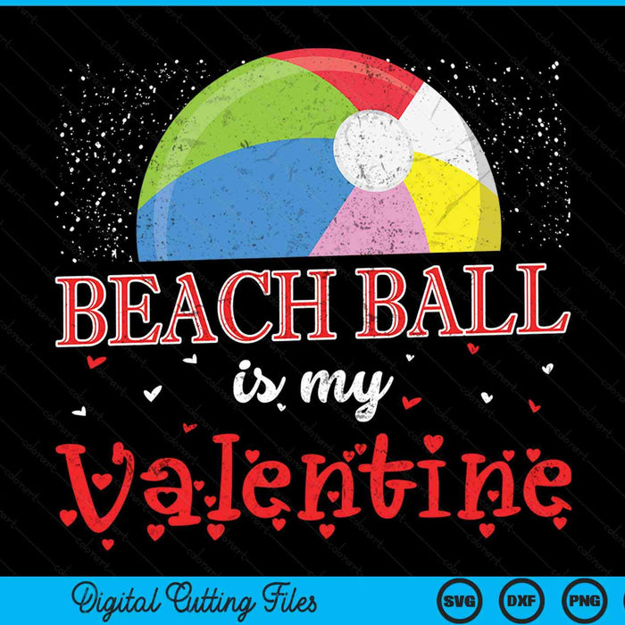 Beach Ball Is My Valentine Happy Valentine's Day SVG PNG Digital Cutting Files