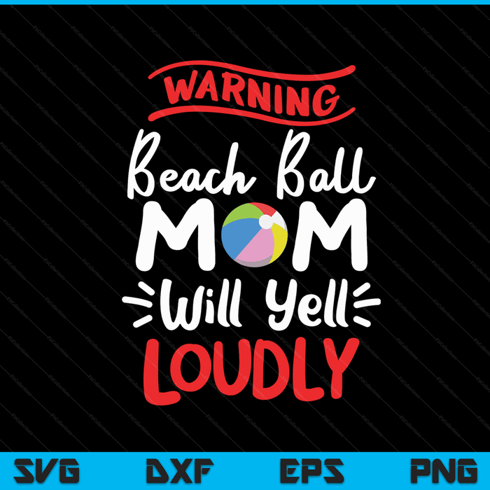 Beach ball mom warning mom will yell loudly SVG cut file