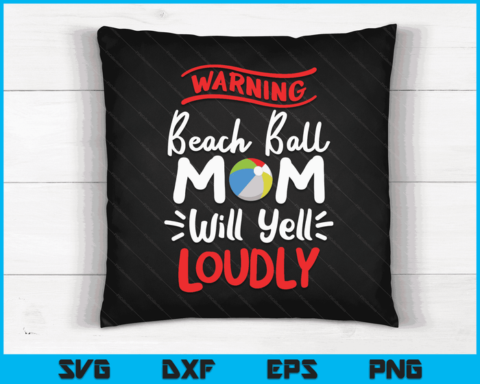 Beach Ball Mom Warning Beach Ball Mom Will Yell Loudly SVG PNG Digital Printable Files