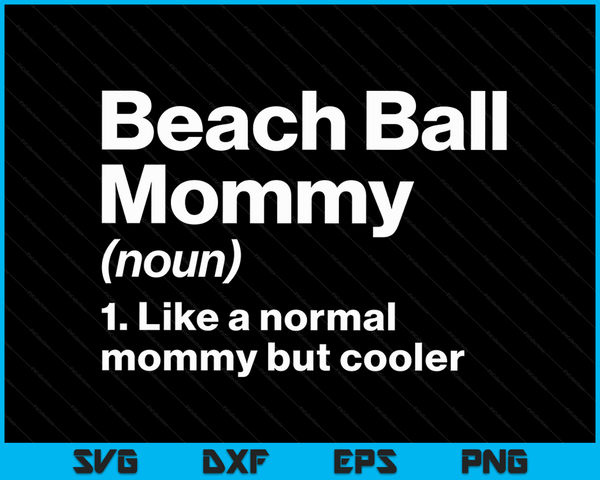 Beach Ball Mommy Definition Funny & Sassy Sports SVG PNG Digital Printable Files
