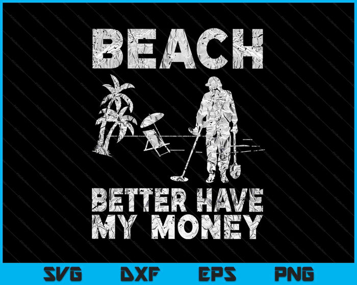 Beach Better Have My Money Sarcastic Funny Novelty SVG PNG Digital Printable Files