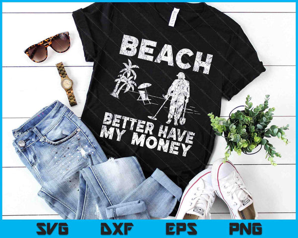 Beach Better Have My Money Sarcastic Funny Novelty SVG PNG Digital Printable Files