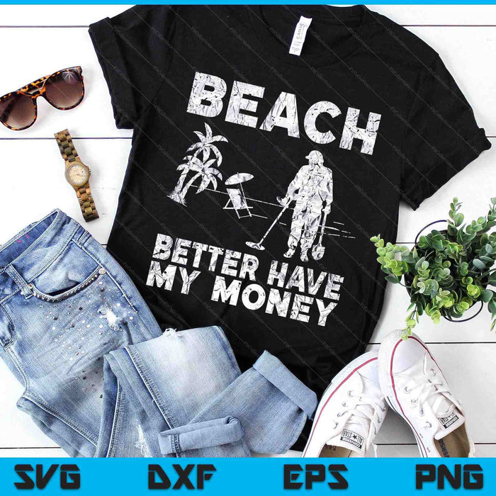 Beach Better Have My Money Sarcastic Funny Novelty SVG PNG Digital Printable Files