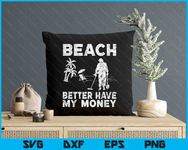 Beach Better Have My Money Sarcastic Funny Novelty SVG PNG Digital Printable Files