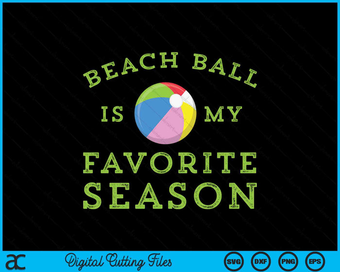 Beach ball Is My Favorite Season SVG PNG Digital Printable Files