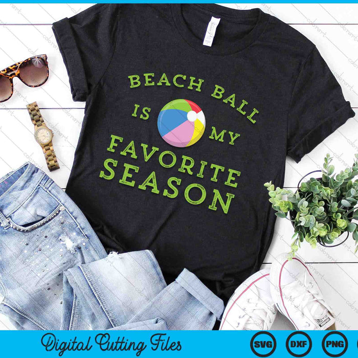 Beach ball Is My Favorite Season SVG PNG Digital Printable Files