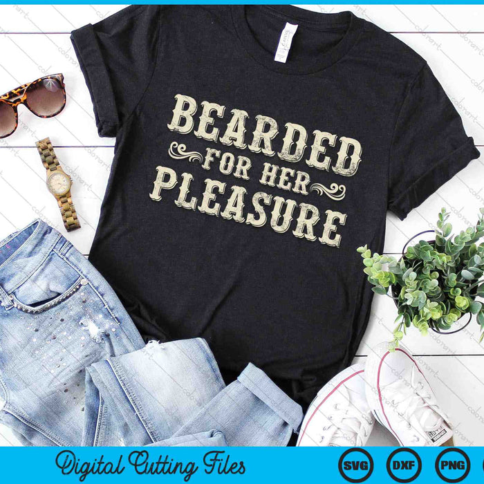 Bearded For Her Pleasure SVG PNG Digital Printable Files