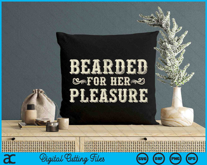 Bearded For Her Pleasure SVG PNG Digital Printable Files