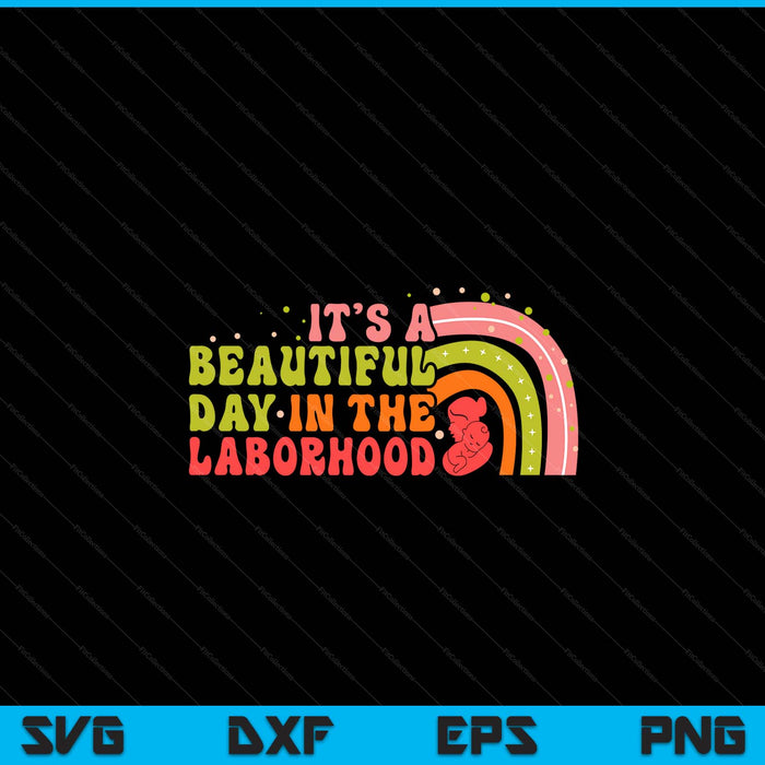 Beautiful Day In The Laborhood Birth Worker Doula Midwife SVG PNG Digital Cutting Files