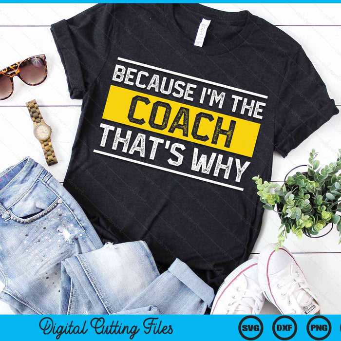 Because I'm The Coach That's Why Vintage Coaching Gift SVG PNG Digital Cutting Files
