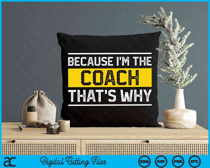 Because I'm The Coach That's Why Vintage Coaching Gift SVG PNG Digital Cutting Files