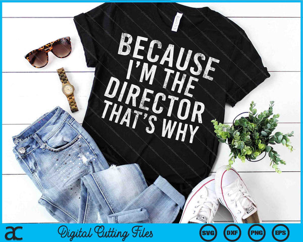 Porque soy el director, por eso SVG PNG corta archivos imprimibles - on a t-shirt