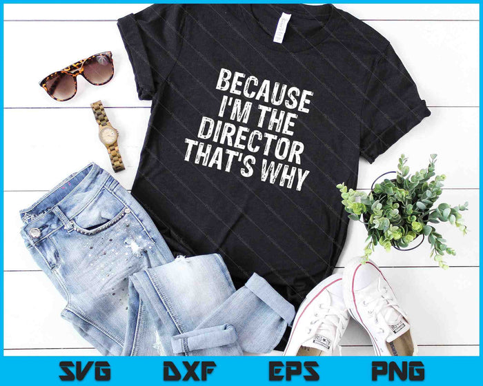 Because I'm The Director That's Why SVG PNG Cutting Printable Files