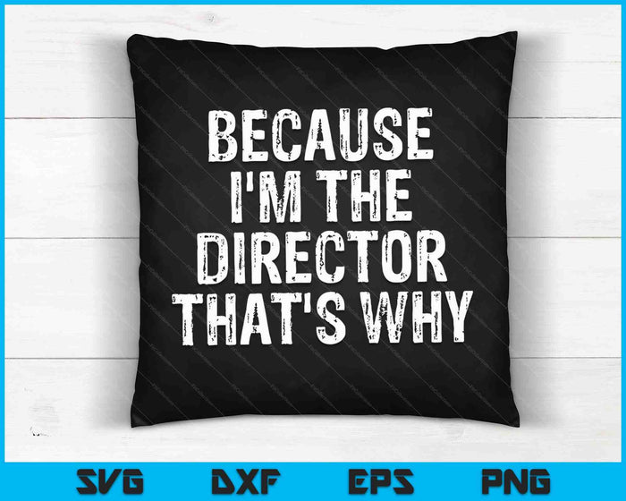 Because I'm The Director That's Why SVG PNG Cutting Printable Files