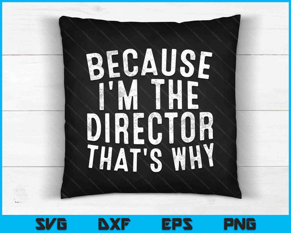 Porque soy el director, por eso SVG PNG archivos de corte digital