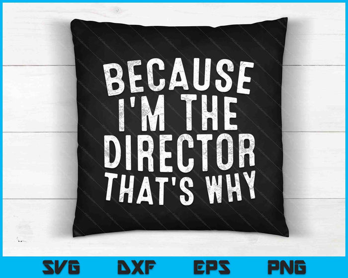 Because I'm The Director That's Why SVG PNG Digital Cutting Files