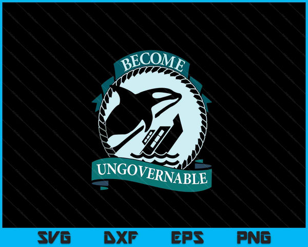 Become Ungovernable Ship Wreck Orca Whale SVG PNG Digital Cutting Files