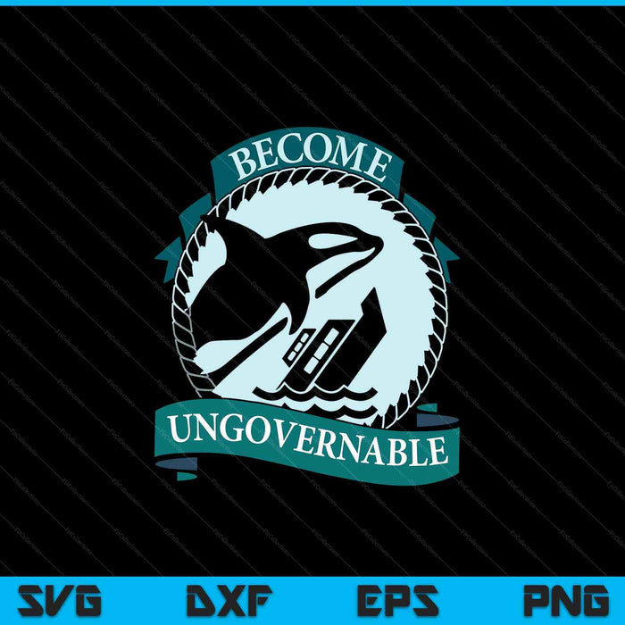 Become Ungovernable Ship Wreck Orca Whale SVG PNG Digital Cutting Files