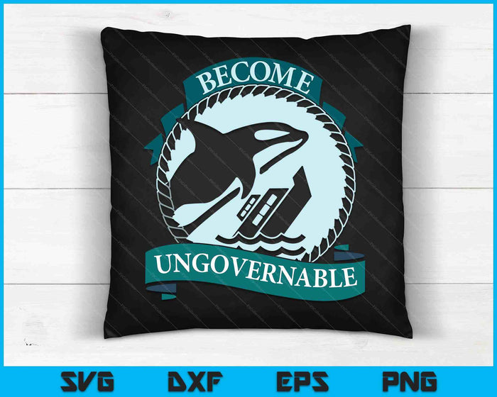 Become Ungovernable Ship Wreck Orca Whale SVG PNG Digital Cutting Files