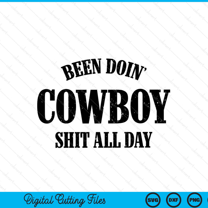 Been Doing Cowboy Shit All Day SVG PNG Digital Cutting File