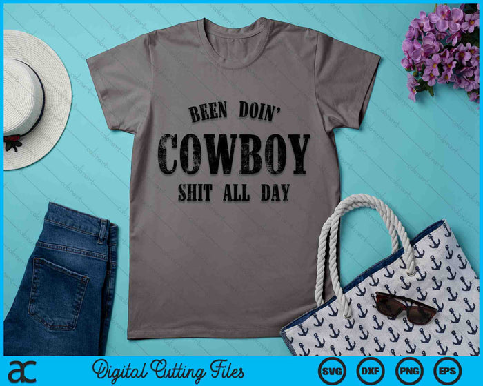 Been Doing Cowboy Shit All Day SVG PNG Digital Printable Files