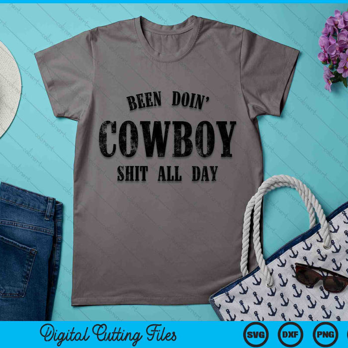 Been Doing Cowboy Shit All Day SVG PNG Digital Printable Files