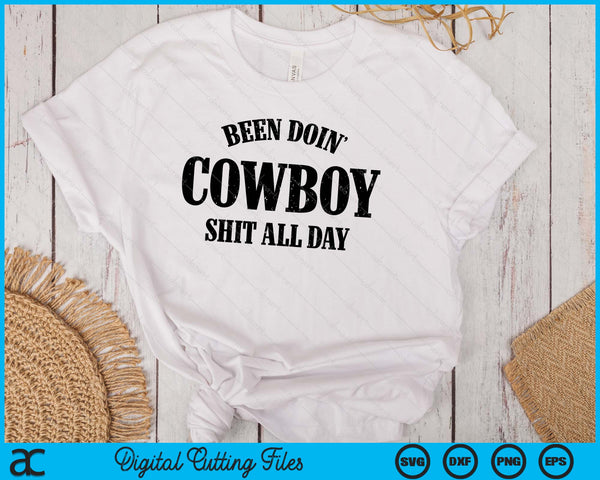 Been Doing Cowboy Shit All Day SVG PNG Digital Cutting File